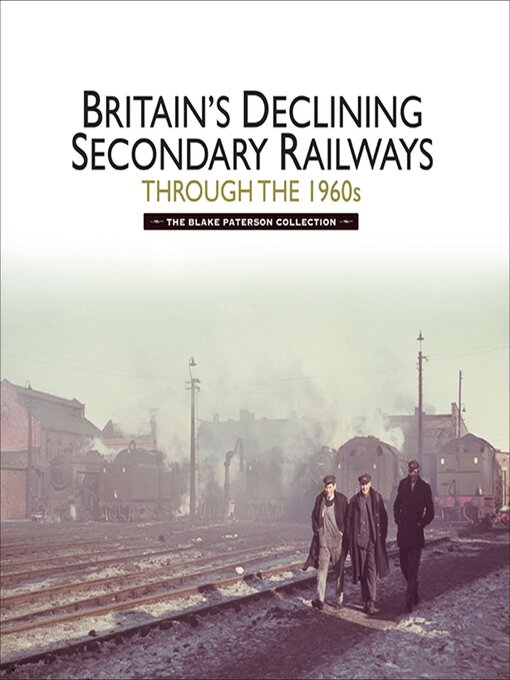 Title details for Britains Declining Secondary Railways through the 1960s by Kevin McCormack - Available